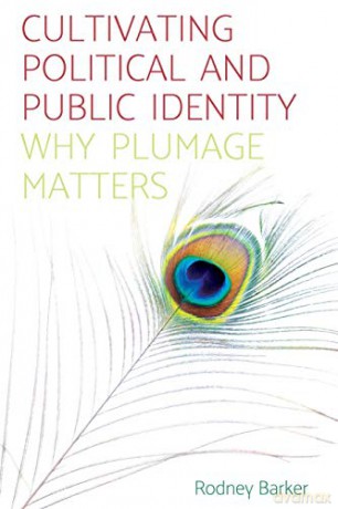 Cultivating Political and Public Identity: Why Plumage Matters - Rodney Barker [KSIĄŻKA]