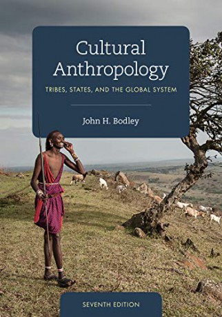 Cultural Anthropology: Tribes, States, and the Global System, Seventh Edition - John H. Bodley [KSIĄŻKA]