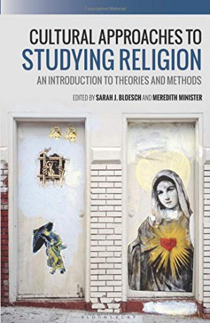 Cultural Approaches to Studying Religion: An Introduction to Theories and Methods - Sarah J. Bloesch [KSIĄŻKA]