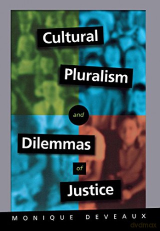 Cultural Pluralism and Dilemmas of Justice: The Elusive Past and the Legacy of Romantic Historicism - Monique Deveaux [KSIĄŻKA]