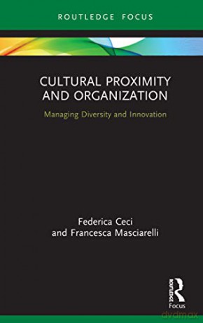 Cultural Proximity and Organization: Managing Diversity and Innovation (Routledge Focus on Business and Management) - Federica Ceci [KSIĄŻKA]