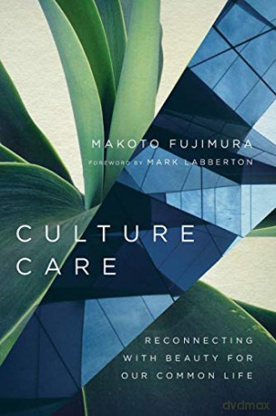 Culture Care: Reconnecting with Beauty for Our Common Life - Makoto Fujimura [KSIĄŻKA]