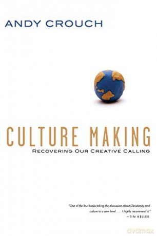 Culture Making: Recovering Our Creative Calling - Andy Crouch [KSIĄŻKA]