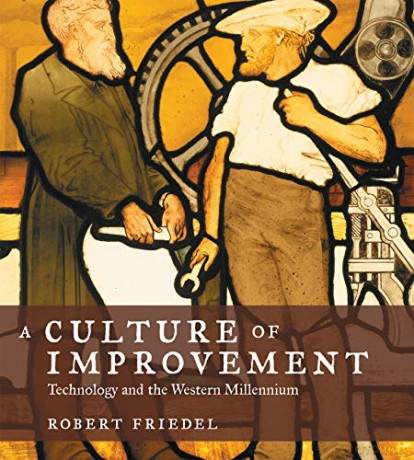 Culture of Improvement: Technology and the Western Millennium (The MIT Press) - Robert Friedel [KSIĄŻKA]