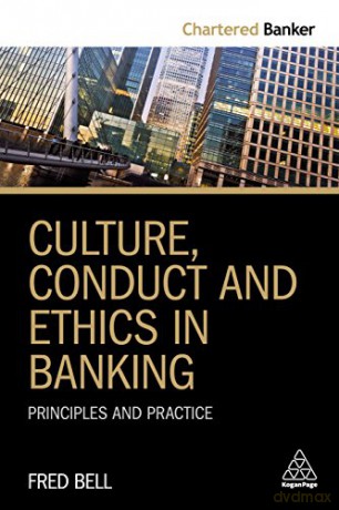 Culture, Conduct and Ethics in Banking: Principles and Practice (Chartered Banker Series, 3) - Fred Bell [KSIĄŻKA]