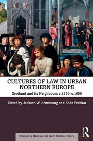 Cultures of Law in Urban Northern Europe: Scotland and its Neighbours c.1350-c.1650 (Themes in Medieval and Early Modern History) - Jackson W. Armstrong [KSIĄŻKA]