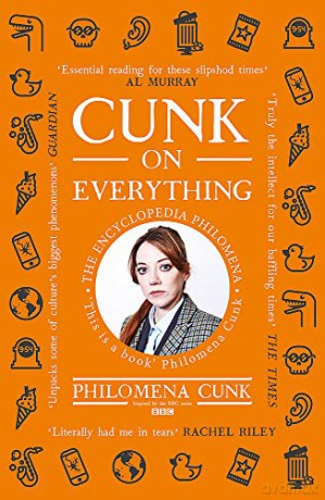 Cunk on Everything: The Encyclopedia Philomena - 'Essential reading for these slipshod times' Al Murray - Philomena Cunk [KSIĄŻKA]