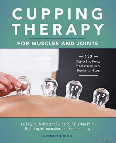 Cupping Therapy for Muscles and Joints: An Easy-to-Understand Guide for Relieving Pain, Reducing Inflammation and Healing Injury - Kenneth Choi [KSIĄŻKA]