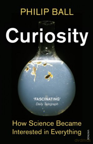 Curiosity: How Science Became Interested in Everything - Philip Ball [KSIĄŻKA]