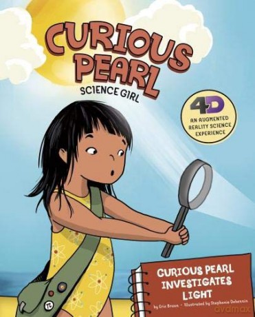 Curious Pearl, Science Girl 4D: Curious Pearl Investigates Light: 4D An Augmented Reality Science Experience - Eric Braun [KSIĄŻKA]