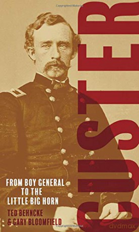 Custer: From the Civil War's Boy General to the Battle of the Little Bighorn - Ted Behncke [KSIĄŻKA]