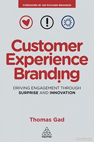 Customer Experience Branding: Driving Engagement Through Surprise and Innovation - Thomas Gad [KSIĄŻKA]