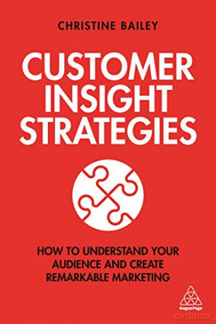Customer Insight Strategies: How to Understand Your Audience and Create Remarkable Marketing - Christine Bailey [KSIĄŻKA]