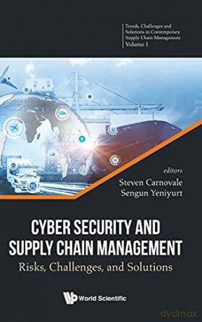 Cyber Security And Supply Chain Management: Risks, Challenges And Solutions: 0 (Trends, Challenges And Solutions In Contemporary Supply Chain Management) - Steven Carnovale [KSIĄŻKA]