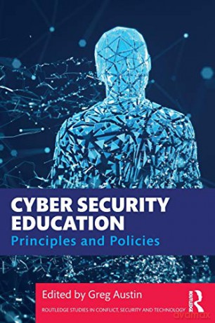Cyber Security Education: Principles and Policies (Routledge Studies in Conflict, Security and Technology) - Greg Austin [KSIĄŻKA]