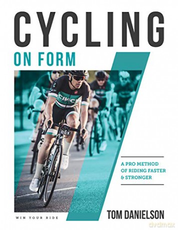 Cycling On Form: A Pro Method of Riding Faster and Stronger - Tom Danielson [KSIĄŻKA]