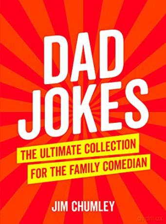 Dad Jokes: The Ultimate Collection for the Family Comedian: The Ultimate Collection for the Family Comedian 'The Perfect Gift for Father's Day' - Jim Chumley [KSIĄŻKA]