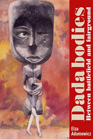 Dada bodies: Between battlefield and fairground - Elza Adamowicz [KSIĄŻKA]