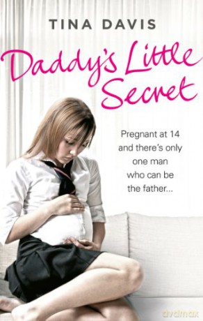 Daddy's Little Secret: Pregnant at 14 and there's only one man who can be the father - Tina Davis [KSIĄŻKA]