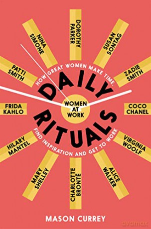 Daily Rituals Women at Work: How Great Women Make Time, Find Inspiration, and Get to Work - Mason Currey [KSIĄŻKA]