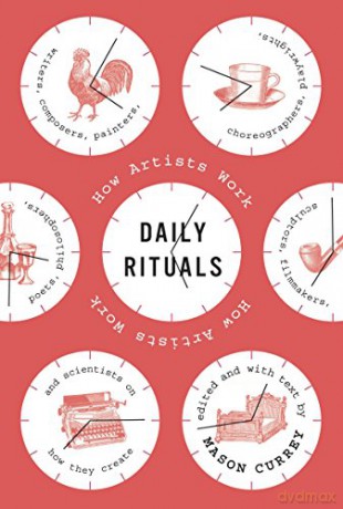 Daily Rituals: How Artists Work - Mason Currey [KSIĄŻKA]