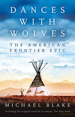 Dances with Wolves: The American Frontier Epic including The Holy Road - Michael Blake [KSIĄŻKA]