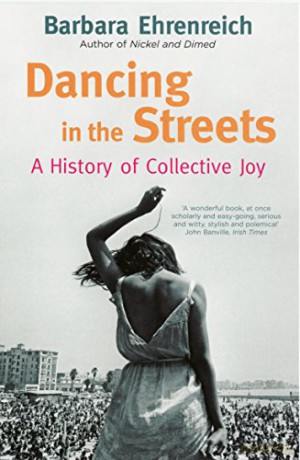 Dancing In The Streets: A History Of Collective Joy - Barbara Ehrenreich [KSIĄŻKA]