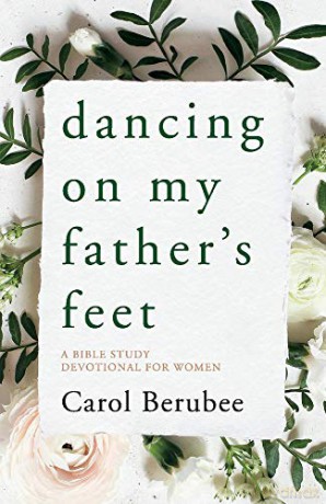 Dancing on My Father's Feet: A Bible Study Devotional for Women - Carol Berubee [KSIĄŻKA]