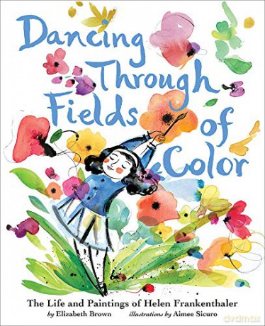 Dancing Through Fields of Color: The Story of Helen Frankenthaler - Elizabeth Brown [KSIĄŻKA]