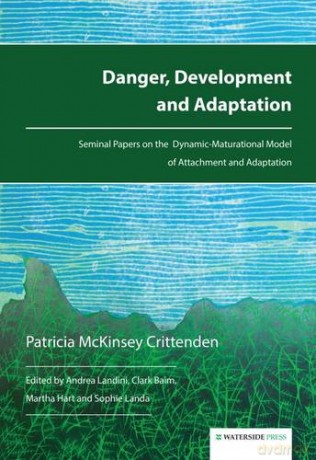 Danger, Development and Adaptation: Seminal Papers on the Dynamic-Maturational Model of Attachment and Adaptation - Patricia McKinsey Crittenden [KSIĄŻKA]