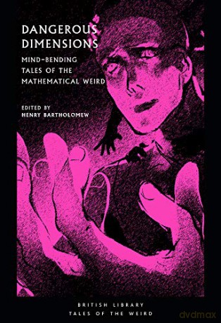 Dangerous Dimensions: Mind-bending Tales of the Mathematical Weird (British Library Tales of the Weird): 20 - Henry Bartholomew [KSIĄŻKA]