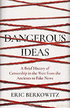 Dangerous Ideas: A Brief History of Censorship in the West, from the Ancients to Fake News - Eric Berkowitz [KSIĄŻKA]