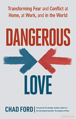 Dangerous Love: Transforming Fear and Conflict at Home, at Work, and in the World - Chad Ford [KSIĄŻKA]