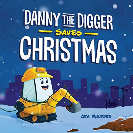 Danny the Digger Saves Christmas: A Construction Site Holiday Story for Kids - Aja Mulford [KSIĄŻKA]