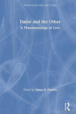 Dante and the Other: A Phenomenology of Love (Psychology and the Other) - Aaron B. Daniels [KSIĄŻKA]