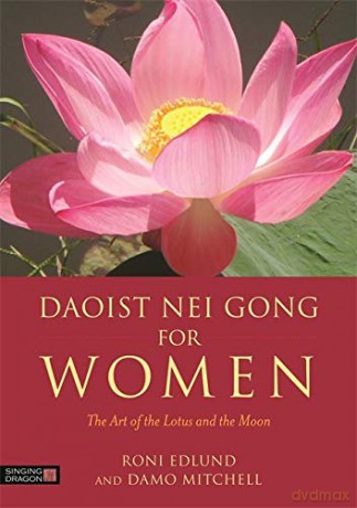 Daoist Nei Gong for Women: The Art of the Lotus and the Moon - Roni Edlund, Damo Mitchell [KSIĄŻKA]