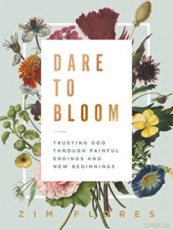 Dare to Bloom: Trusting God Through Painful Endings and New Beginnings - Zim Flores [KSIĄŻKA]