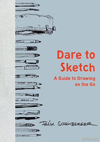 Dare to Sketch: A Guide to Drawing on the Go - Felix Scheinberger [KSIĄŻKA]