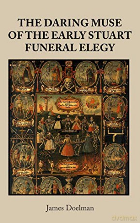 Daring muse of the early Stuart funeral elegy, The - James Doelman [KSIĄŻKA]
