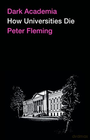 Dark Academia: How Universities Die - Peter Fleming [KSIĄŻKA]