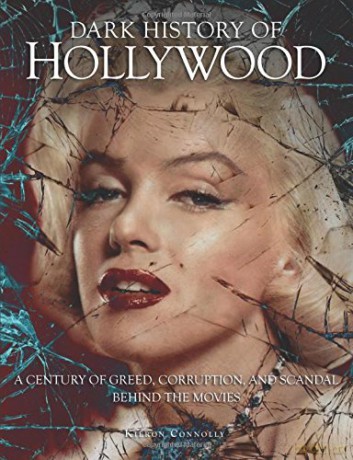 Dark History of Hollywood (Dark History series) (Dark Histories): A century of greed, corruption and scandal behind the movies - Kieron Connolly [KSIĄŻKA]