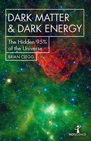 Dark Matter and Dark Energy: The Hidden 95% of the Universe (Hot Science) - Brian Clegg [KSIĄŻKA]