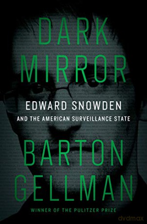 Dark Mirror: Edward Snowden and the American Surveillance State - Barton Gellman [KSIĄŻKA]