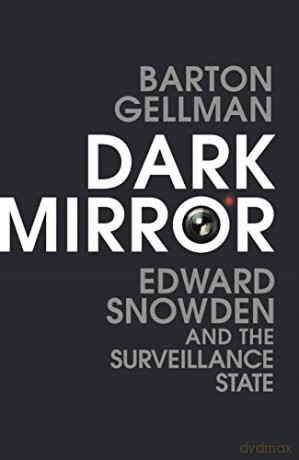 Dark Mirror: Edward Snowden and the Surveillance State - Barton Gellman [KSIĄŻKA]