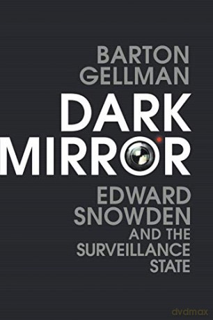 Dark Mirror: Edward Snowden and the Surveillance State - Barton Gellman [KSIĄŻKA]