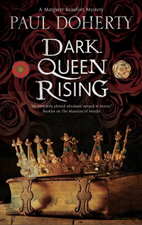 Dark Queen Rising: A Medieval Mystery Series: 1 (A Margaret Beaufort Mystery, 1) - Paul Doherty [KSIĄŻKA]