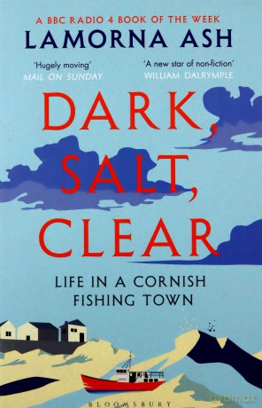 Dark, Salt, Clear: Life in a Cornish Fishing Town - Lamorna Ash [KSIĄŻKA]