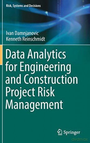 Data Analytics for Engineering and Construction Project Risk Management (Risk, Systems and Decisions) - Ivan Damnjanovic [KSIĄŻKA]
