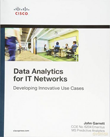 Data Analytics for IT Networks: Developing Innovative Use Cases (Networking Technology) - John Garrett [KSIĄŻKA]