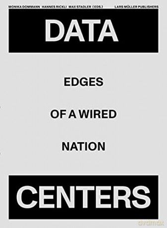 Data Centers: Edges of a Wired Nation - Monika Dommann [KSIĄŻKA]